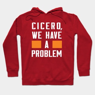 CICERO, WE HAVE A PROBLEM Hoodie